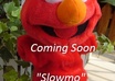 have Elmo or his cousin SlowMo say whatever you want small2