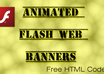 design two clickable animated flash web banner advertisments for your website or blog and give the HTML code for free