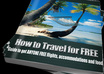show You How To Travel Anywhere In The World For FREE With My Ebook