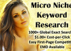 provide you an micro niche site keyword with 1000+ global exact searches, easy competition, 1+ cpc, and EMD available small1