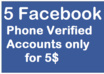 give you 5 Phone Verified Facebook Accounts only