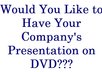 put your Network Marketing company’s Presentations and Marketing Videos on DVD small1