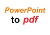 convert your PowerPoint document to pdf