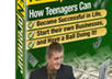 tell you how teenagers can start and run their own business and become successful in life