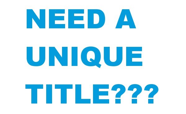 come up with a unique title for your article blog post paper essay report thesis etc big1
