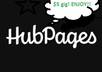create a HQ content Hub on Hubpages with well researched unique content of 500+ words plus a backlink to your website
