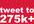 tweet anything you want to my amazingly wonderful, engaged, reply happy 275,000+ followers on Twitter