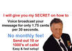 give you my proven methods on how to VOICE broadcast for pennies