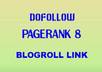 give you a PAGERANK 8 homepage blogroll dofollow sitewide backlink on my blog